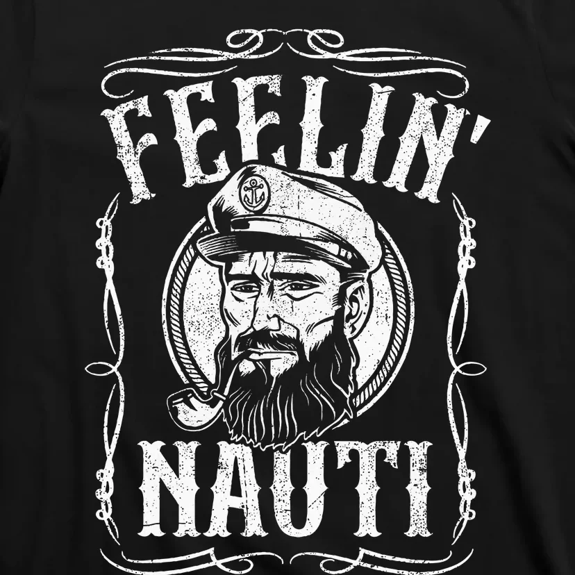 Funny Feelin Nauti Boat Captain Pontoon Sailing Sailor Gift T-Shirt