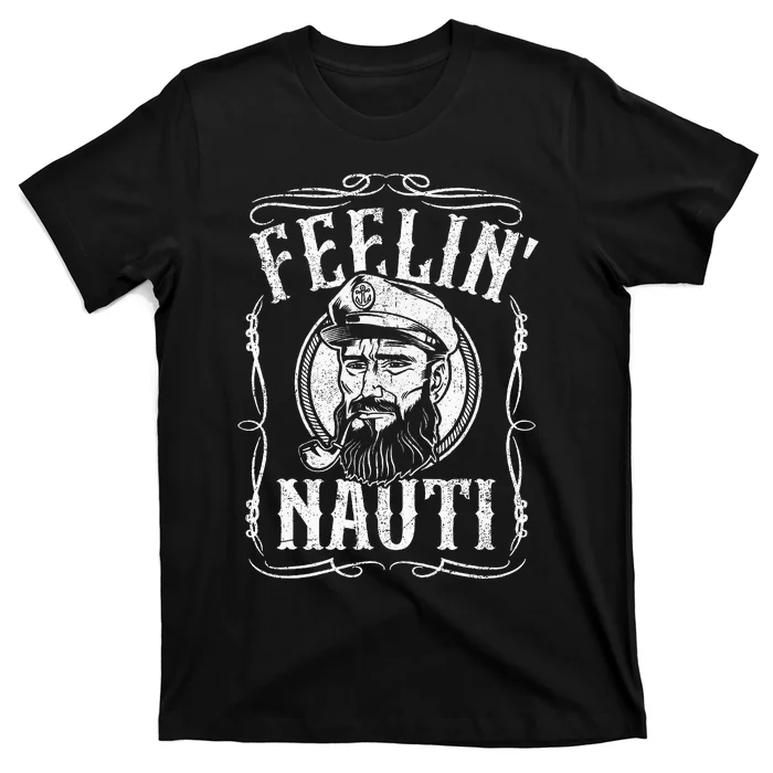 Funny Feelin Nauti Boat Captain Pontoon Sailing Sailor Gift T-Shirt