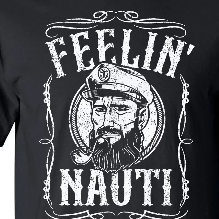 Funny Feelin Nauti Boat Captain Pontoon Sailing Sailor Gift Tall T-Shirt