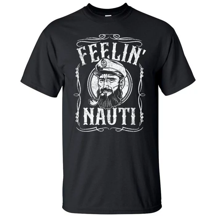 Funny Feelin Nauti Boat Captain Pontoon Sailing Sailor Gift Tall T-Shirt