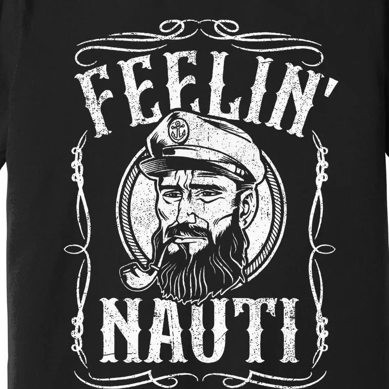 Funny Feelin Nauti Boat Captain Pontoon Sailing Sailor Gift Premium T-Shirt