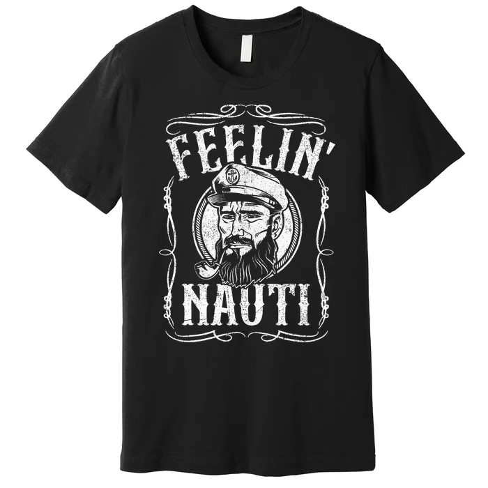 Funny Feelin Nauti Boat Captain Pontoon Sailing Sailor Gift Premium T-Shirt