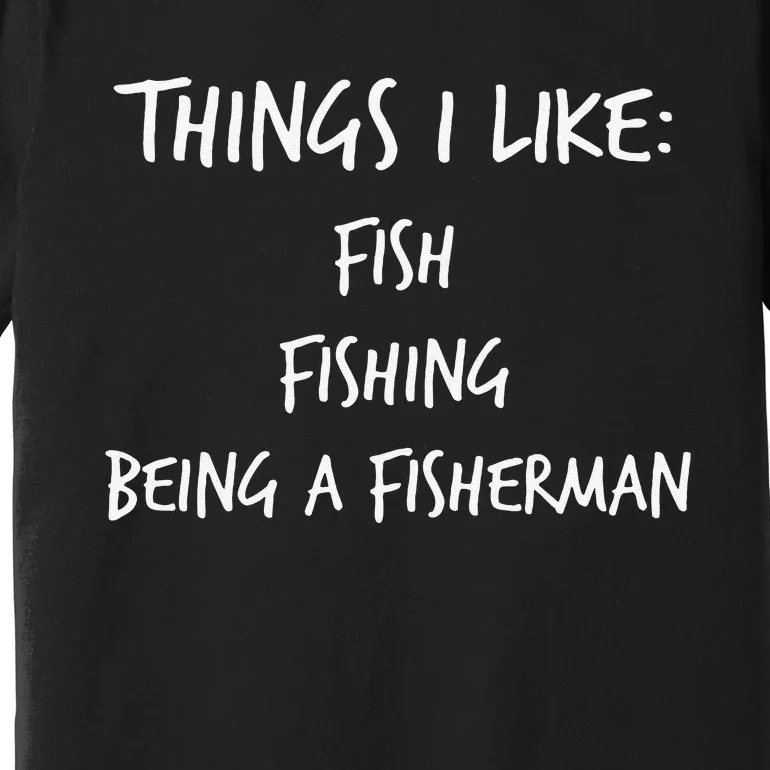 Funny Fishing Novelty Gift For Who Love To Fish Premium T-Shirt