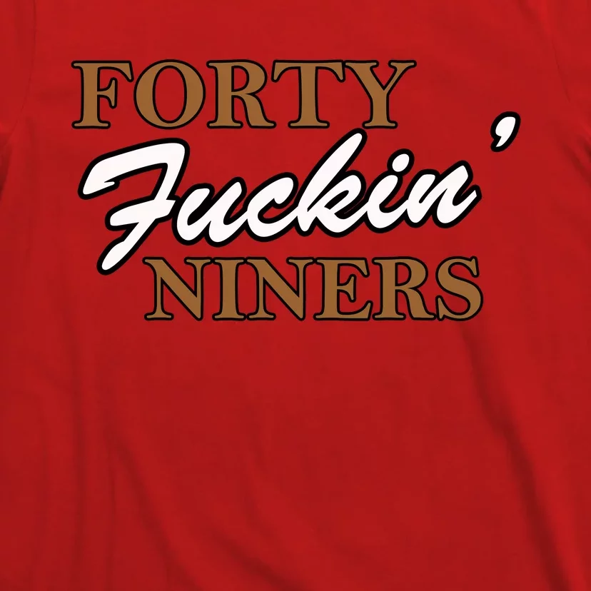 Forty Fuckin Niners T-Shirt