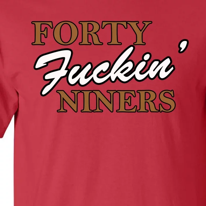 Forty Fuckin Niners Tall T-Shirt