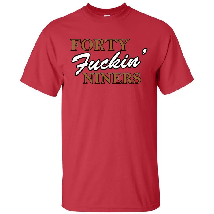 Forty Fuckin Niners Tall T-Shirt