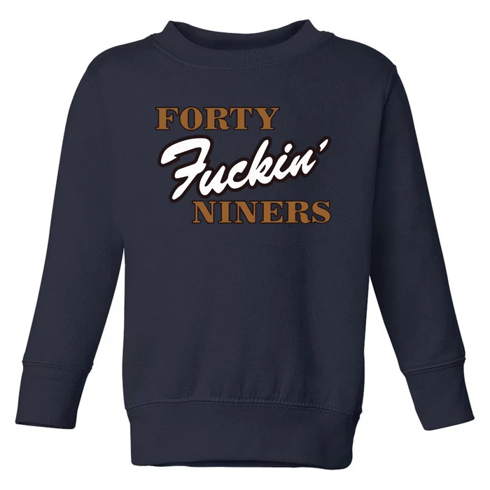 Forty Fuckin Niners Toddler Sweatshirt