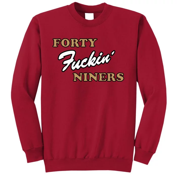 Forty Fuckin Niners Tall Sweatshirt