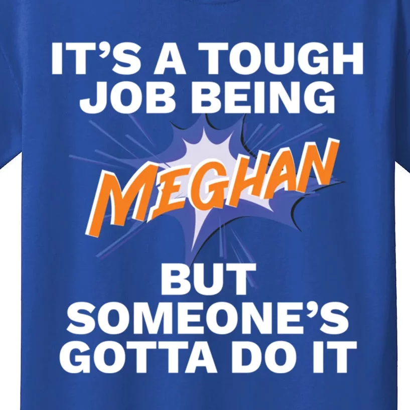 Funny First Name Is Meghan Tough Job Being Meghan Meaningful Gift Kids T-Shirt