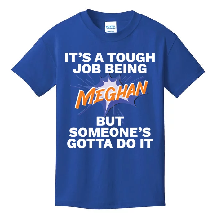 Funny First Name Is Meghan Tough Job Being Meghan Meaningful Gift Kids T-Shirt