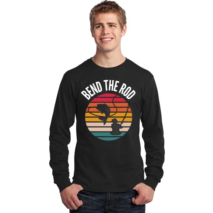 Funny Fisherman Outdoor, Bend The Rod, Funny Fishing Pole, Cool Dad Tall Long Sleeve T-Shirt