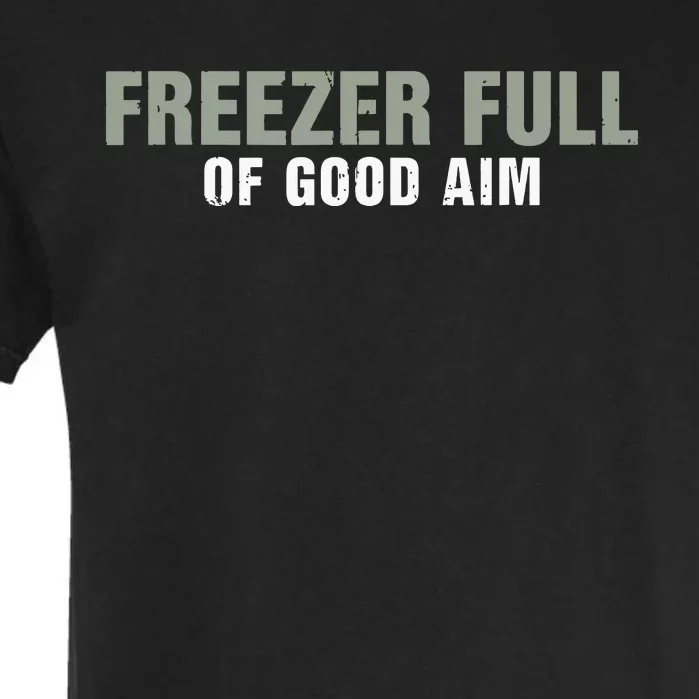 Freezer Full Of Good Aim Funny Saying Garment-Dyed Heavyweight T-Shirt