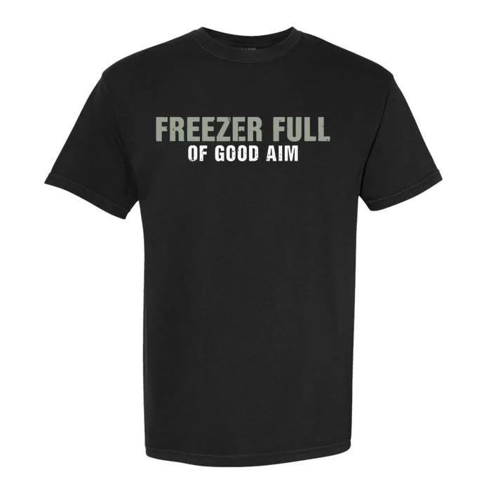 Freezer Full Of Good Aim Funny Saying Garment-Dyed Heavyweight T-Shirt