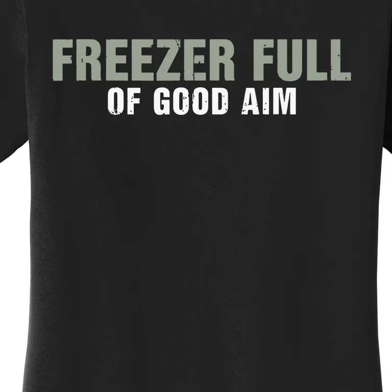 Freezer Full Of Good Aim Funny Saying Women's T-Shirt