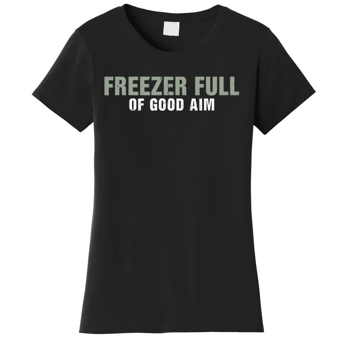 Freezer Full Of Good Aim Funny Saying Women's T-Shirt