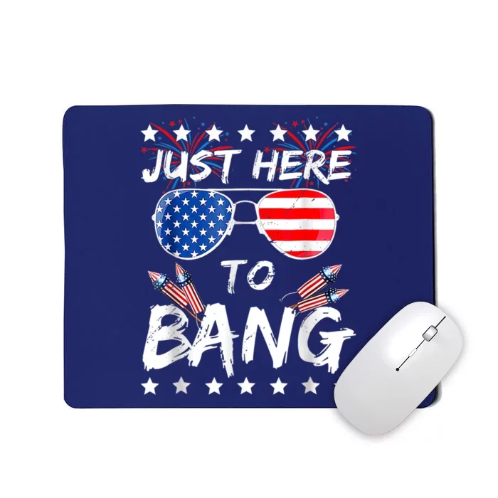 Funny Fourth Of July 4th Of July Im Just Here To Bang Mousepad