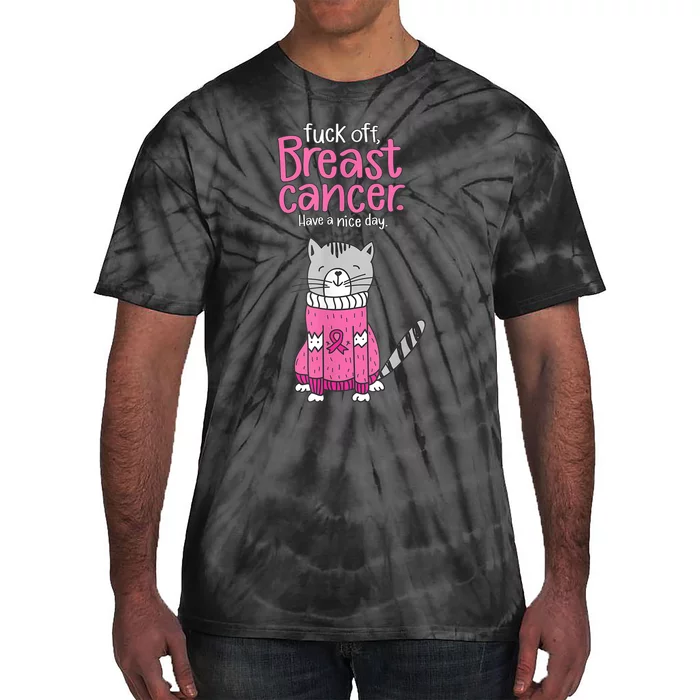 Funny Fuck Off Breast Cancer Have A Nice Day Cat Tie-Dye T-Shirt