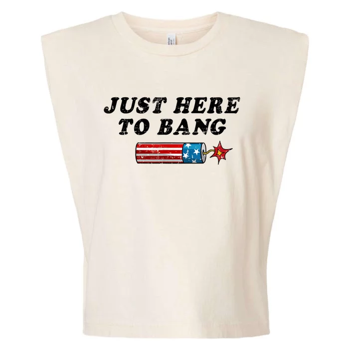 Funny Fourth Of July 4th Of July Im Just Here To Bang Garment-Dyed Women's Muscle Tee