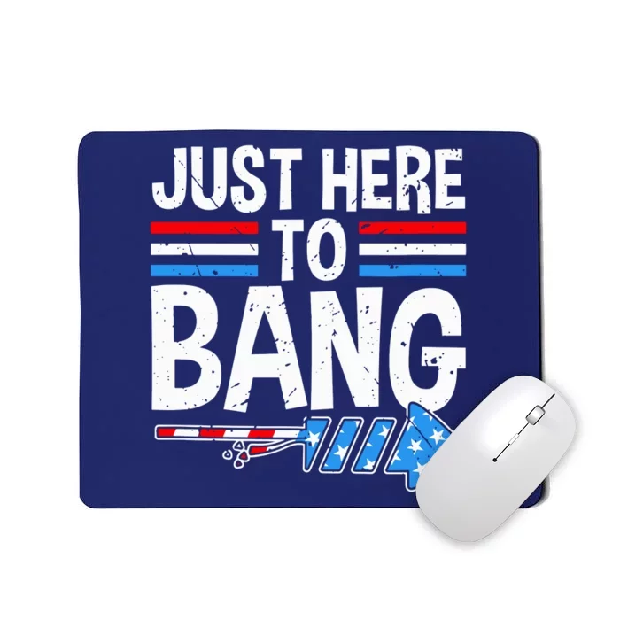 Funny Fourth Of July 4th Of July Im Just Here To Bang USA Gift Mousepad