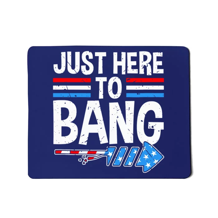 Funny Fourth Of July 4th Of July Im Just Here To Bang USA Gift Mousepad