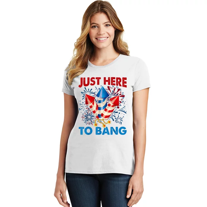 Funny Fourth Of July 4th Of July Just Here To Bang Fireworks Women's T-Shirt