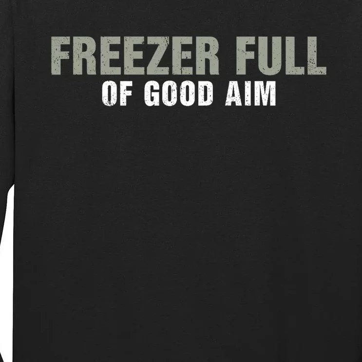 Freezer Full Of Good Aim Funny Saying Tall Long Sleeve T-Shirt