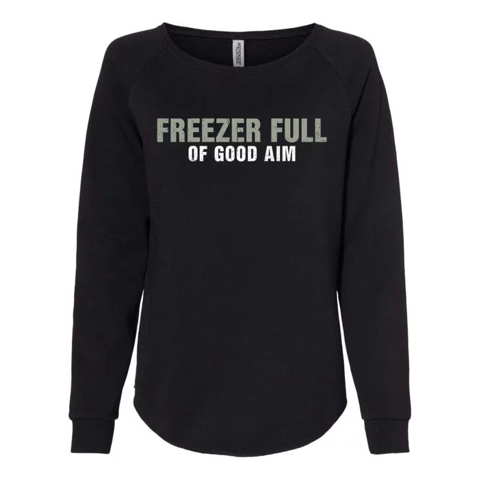 Freezer Full Of Good Aim Funny Saying Womens California Wash Sweatshirt