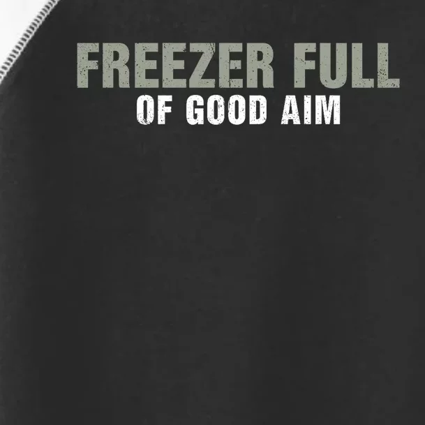 Freezer Full Of Good Aim Funny Saying Toddler Fine Jersey T-Shirt