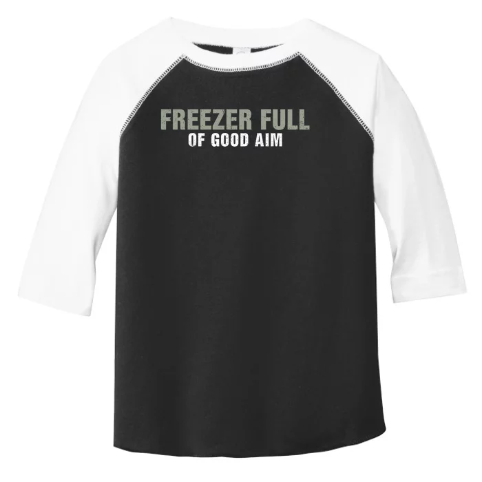 Freezer Full Of Good Aim Funny Saying Toddler Fine Jersey T-Shirt