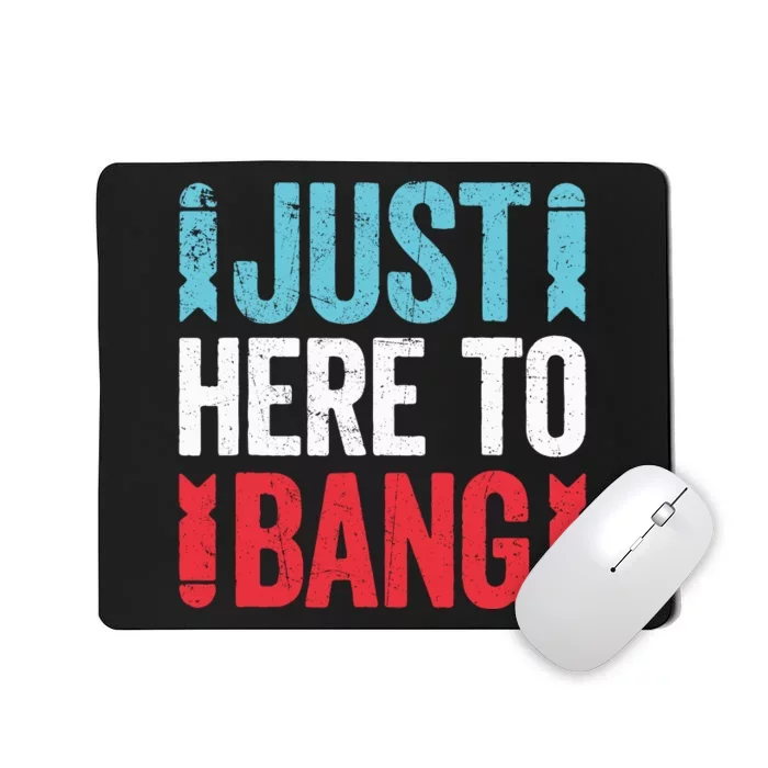 Funny Fourth Of July 4th Of July Just Here To Bang Mousepad