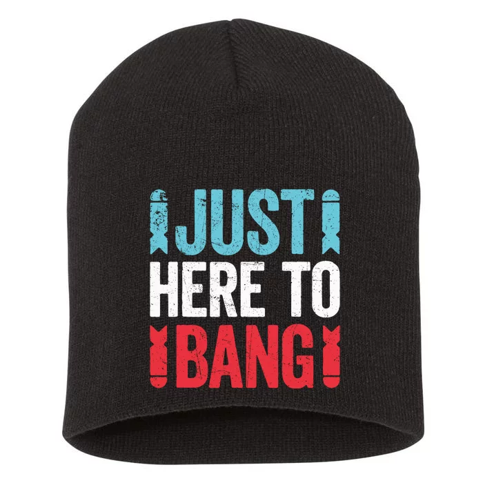 Funny Fourth Of July 4th Of July Just Here To Bang Short Acrylic Beanie