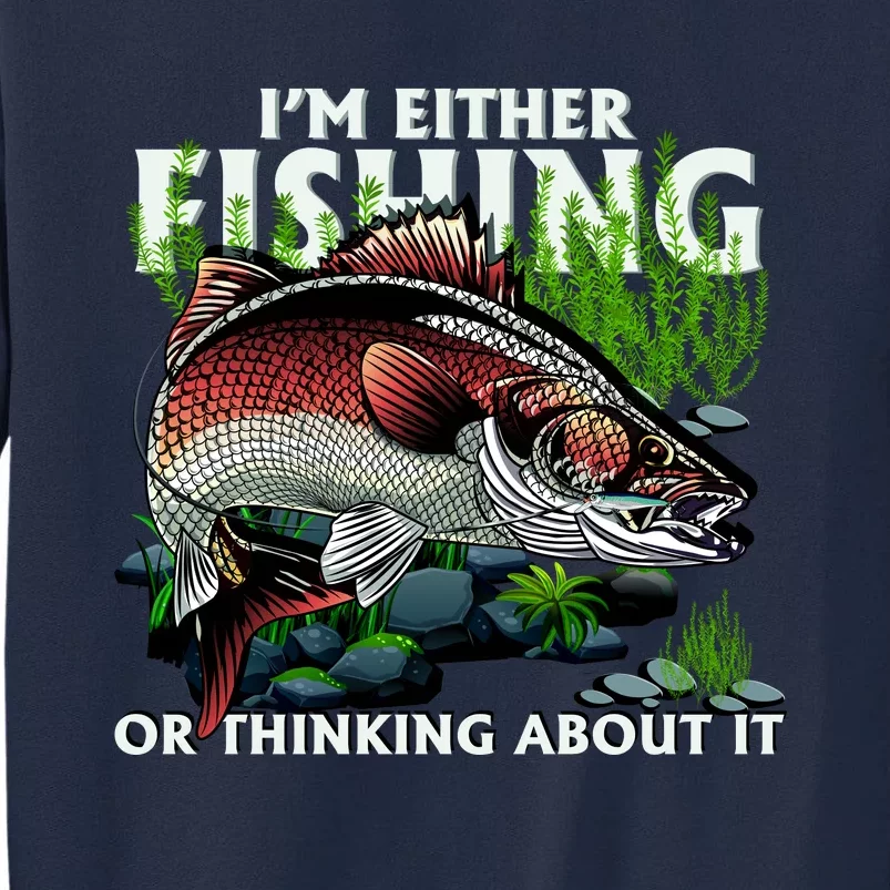 Funny Fishing Or Thinking About It Tall Sweatshirt