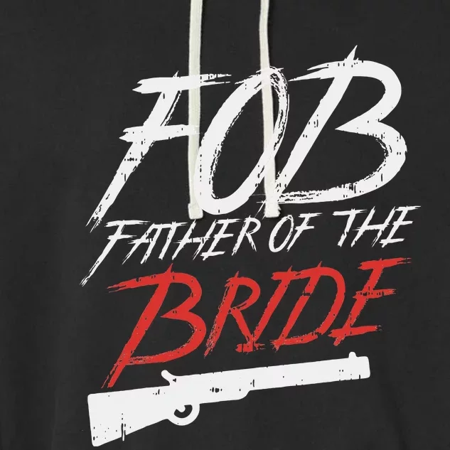 Fob Father Of Bride Shotgun Wedding Party Rehearsal Dinner Garment-Dyed Fleece Hoodie