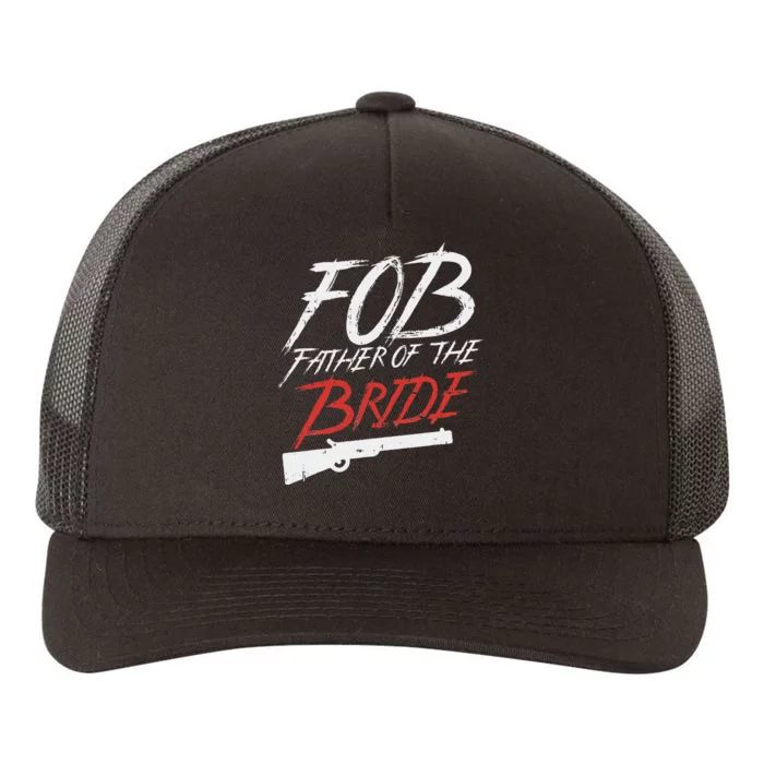 Fob Father Of Bride Shotgun Wedding Party Rehearsal Dinner Yupoong Adult 5-Panel Trucker Hat