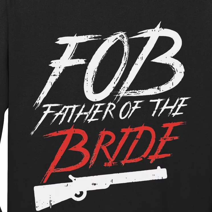 Fob Father Of Bride Shotgun Wedding Party Rehearsal Dinner Long Sleeve Shirt