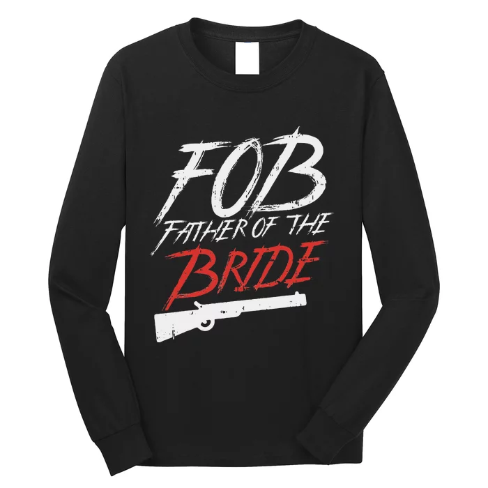 Fob Father Of Bride Shotgun Wedding Party Rehearsal Dinner Long Sleeve Shirt