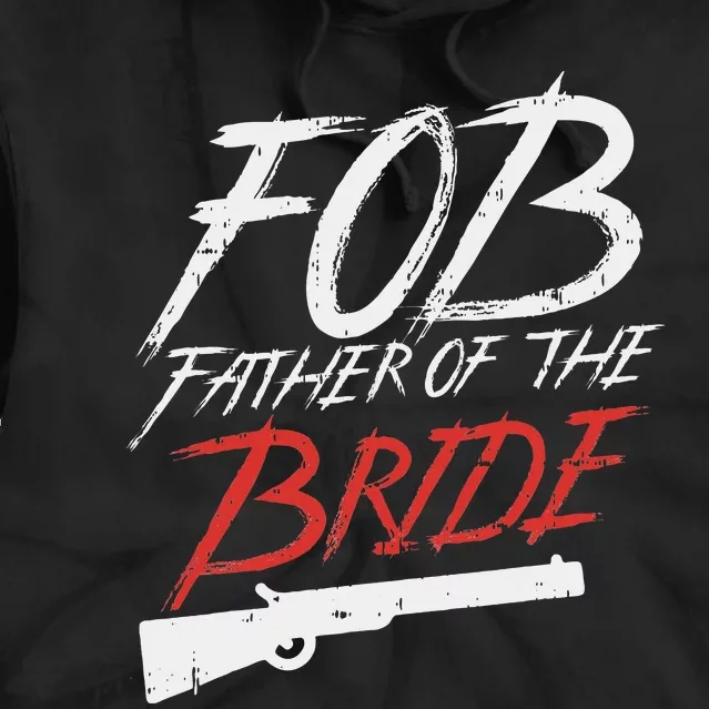 Fob Father Of Bride Shotgun Wedding Party Rehearsal Dinner Tie Dye Hoodie