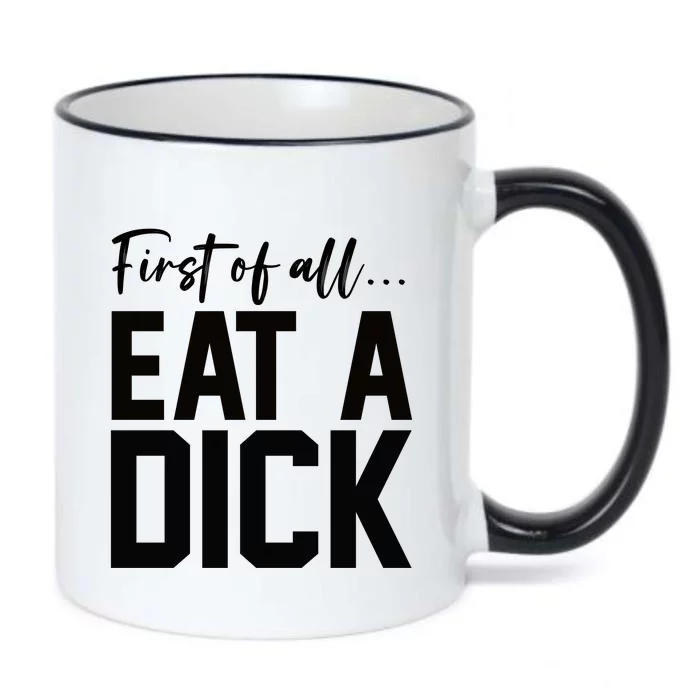 Funny First Of All Eat A Dick Funny Sarcasm Gift Black Color Changing Mug