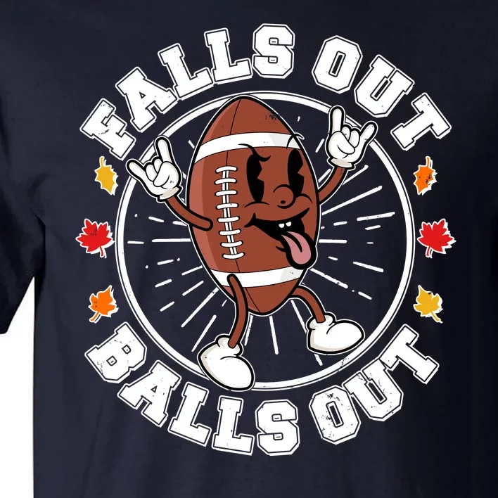 Funny Falls Out Balls Out Football Fall Season Sports Fan Tall T-Shirt