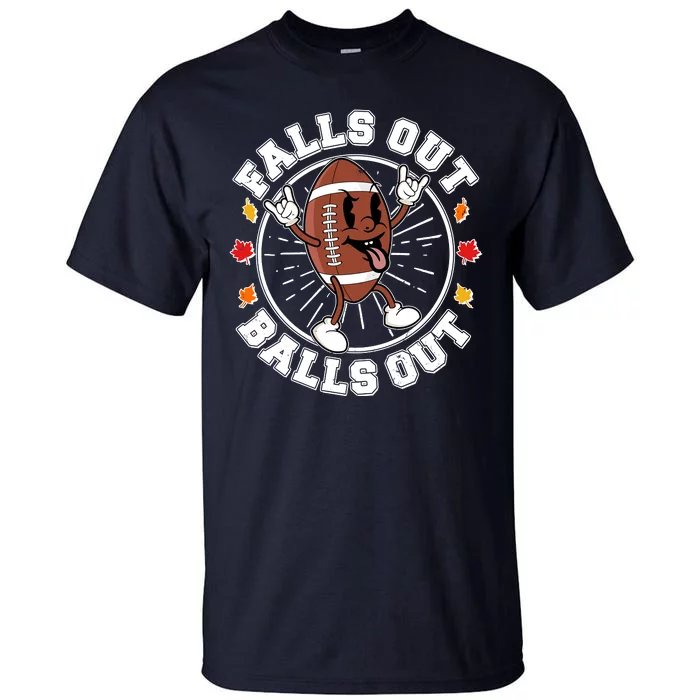 Funny Falls Out Balls Out Football Fall Season Sports Fan Tall T-Shirt