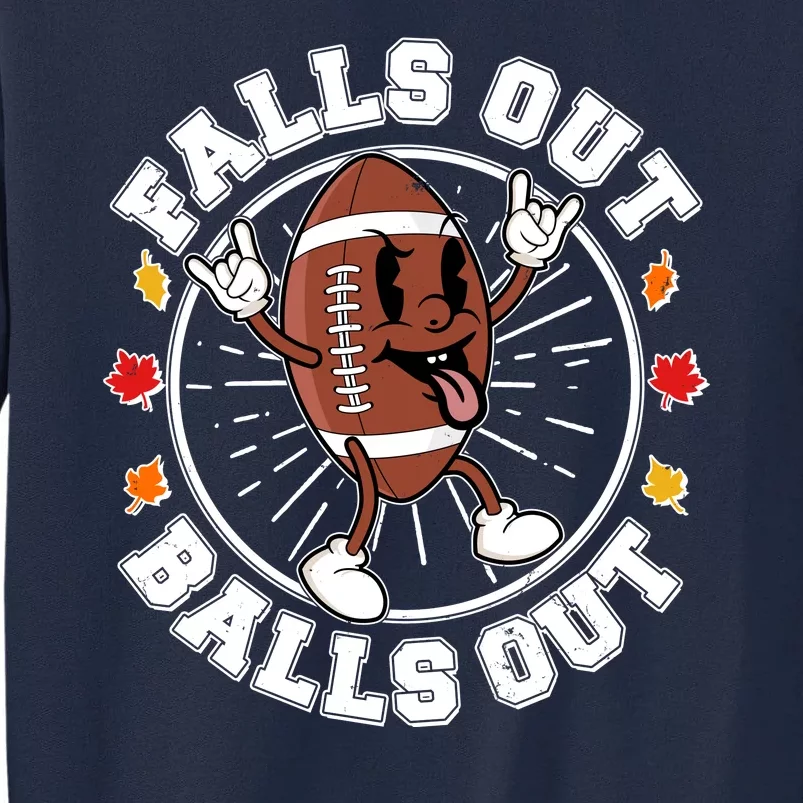 Funny Falls Out Balls Out Football Fall Season Sports Fan Tall Sweatshirt