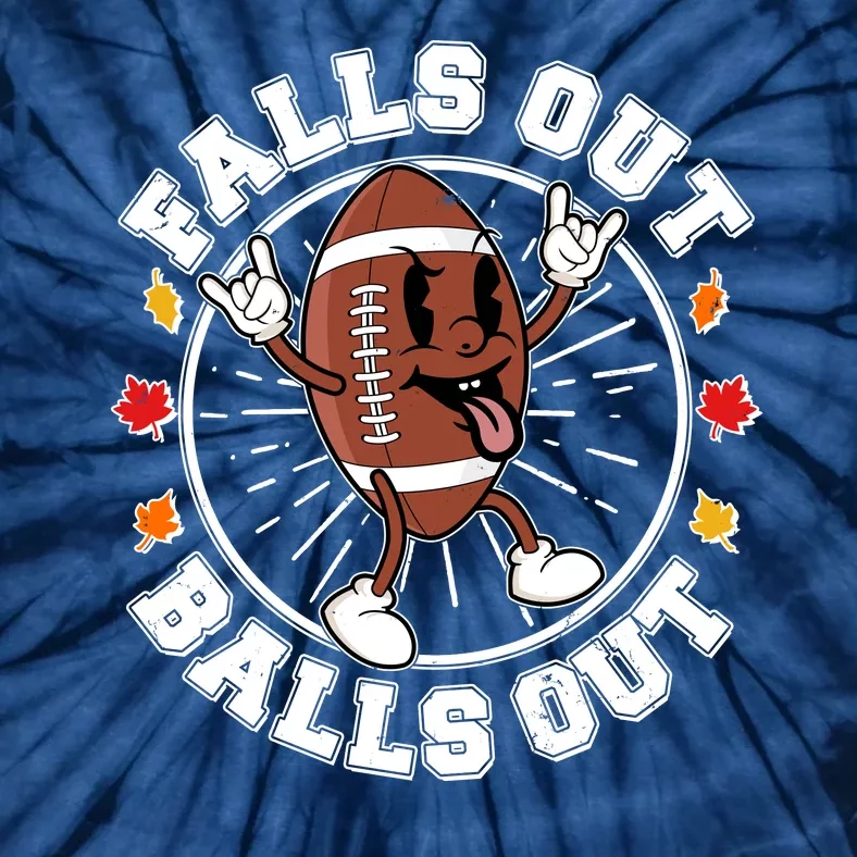 Funny Falls Out Balls Out Football Fall Season Sports Fan Tie-Dye T-Shirt