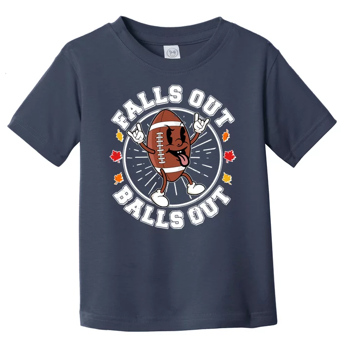 Funny Falls Out Balls Out Football Fall Season Sports Fan Toddler T-Shirt