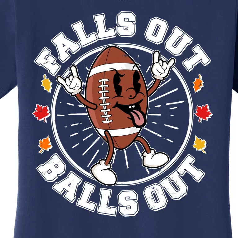 Funny Falls Out Balls Out Football Fall Season Sports Fan Women's T-Shirt