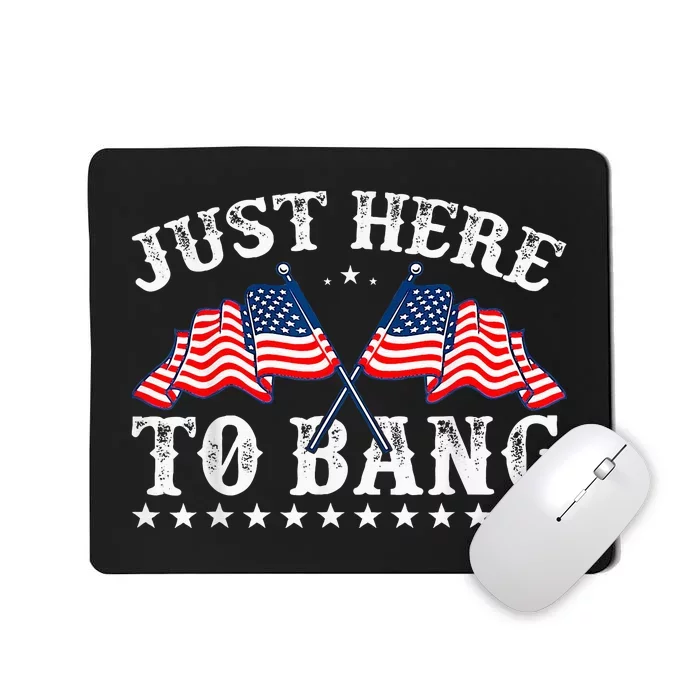 Funny Fourth Of July 4th Of July IM Just Here To Bang Mousepad