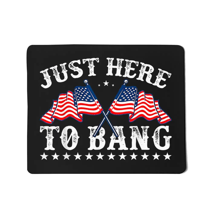 Funny Fourth Of July 4th Of July IM Just Here To Bang Mousepad