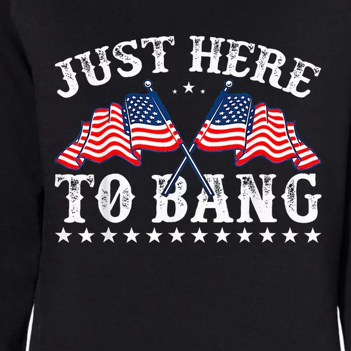 Funny Fourth Of July 4th Of July IM Just Here To Bang Womens California Wash Sweatshirt