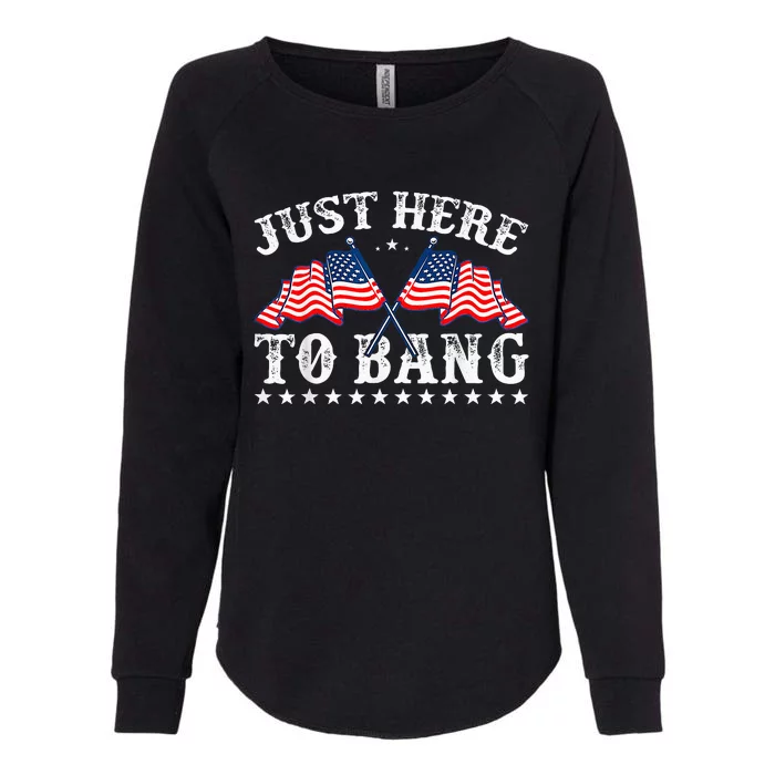 Funny Fourth Of July 4th Of July IM Just Here To Bang Womens California Wash Sweatshirt