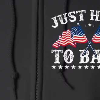 Funny Fourth Of July 4th Of July IM Just Here To Bang Full Zip Hoodie