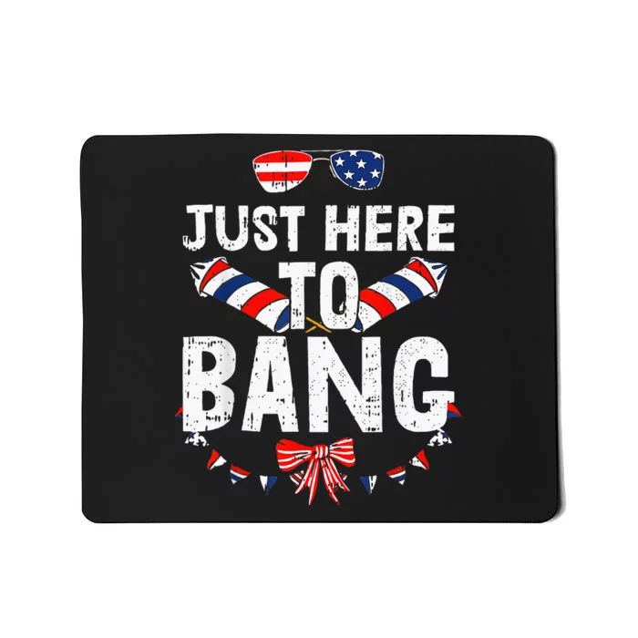 Funny Fourth Of July 4th Of July IM Just Here To Bang Mousepad